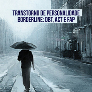 Transtorno de Personalidade Borderline: DBT, ACT e FAP 