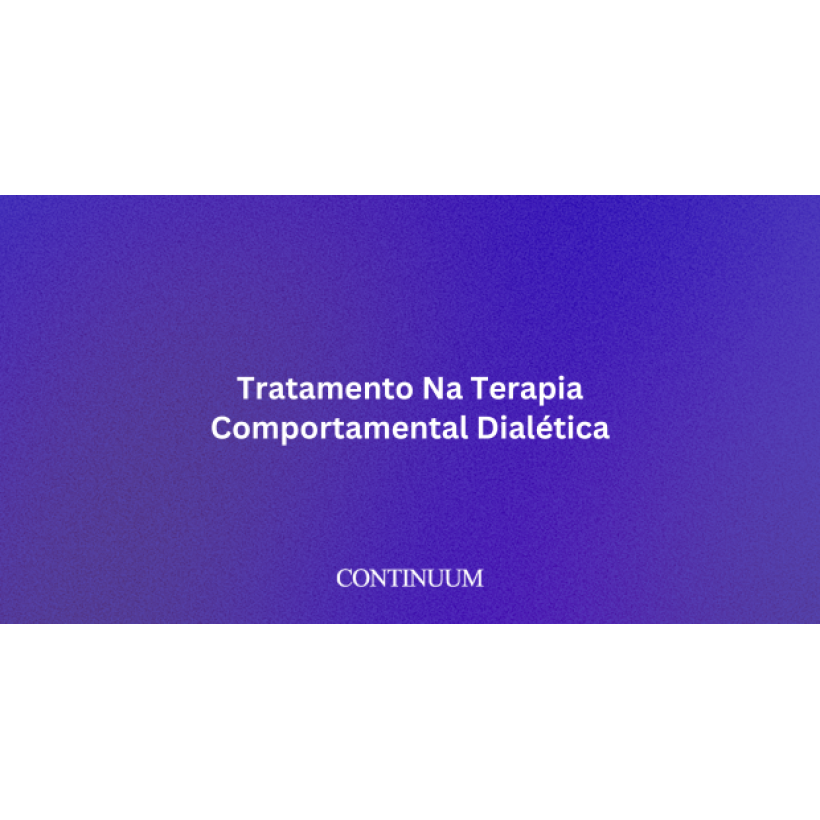 Tratamento Na Terapia Comportamental Dialética: Uma Análise Sobre As Habilidades E Sua Aplicabilidade