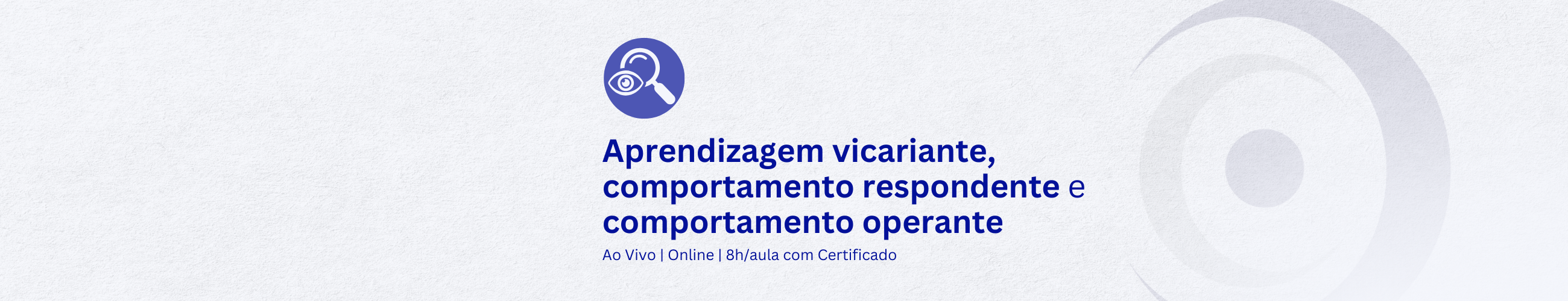 Princípios:  Aprendizagem vicariante, comportamento respondente e comportamento operante