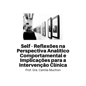 Self - Reflexões na Perspectiva Analítico Comportamental e Implicações para a Intervenção Clínica